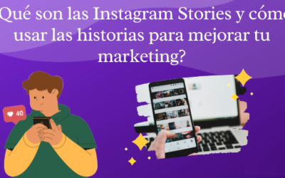 ¿Qué son las Instagram Stories y cómo usarlas para mejorar tu marketing?